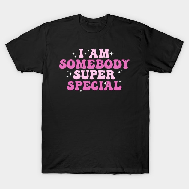 I am Somebody Super Special Groovy T-Shirt by deafcrafts